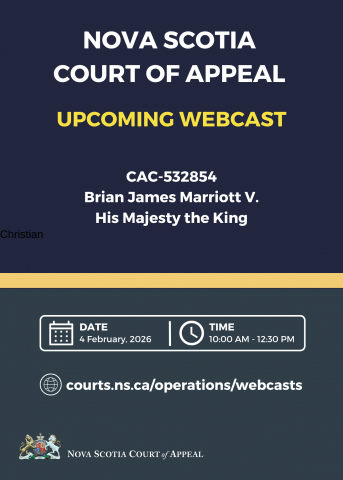 A graphic with the words "Nova Scotia Court of Appeal. Upcoming Webcast. CAC-532854 - Brian James Marriott V. His Majesty the King. Date: 4 February, 2026. Time: 10:00 am - 12:30 pm. Courts.ns.ca/operations/webcasts."