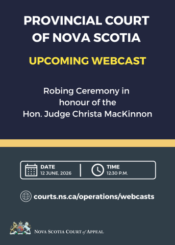 A graphic with the words "Provincial Court of Nova Scotia. Upcoming Webcast. Robing Ceremony in honour of the Hon. Judge Christa MacKinnon. Date: 12 June, 2026. Time: 12:30 p.m. Courts.ns.ca/operations/webcasts.