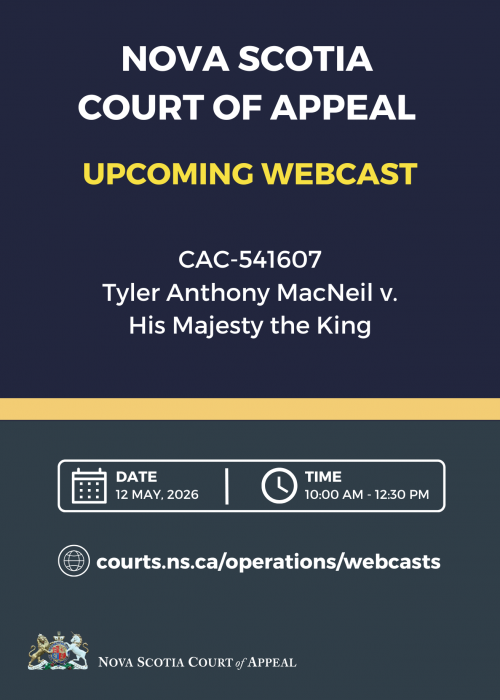 A graphic with the words "Nova Scotia Court of Appeal. Upcoming webcast. CAC-541607 - Tyler Anthony MacNeil v. His Majesty the King. Date: 12 May, 2026. Time: 10:00 a.m. - 12:30 p.m. Courts.ns.ca/operations/webcasts.